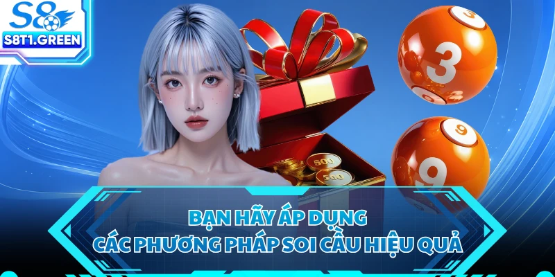 Bạn hãy áp dụng các phương pháp soi cầu hiệu quả