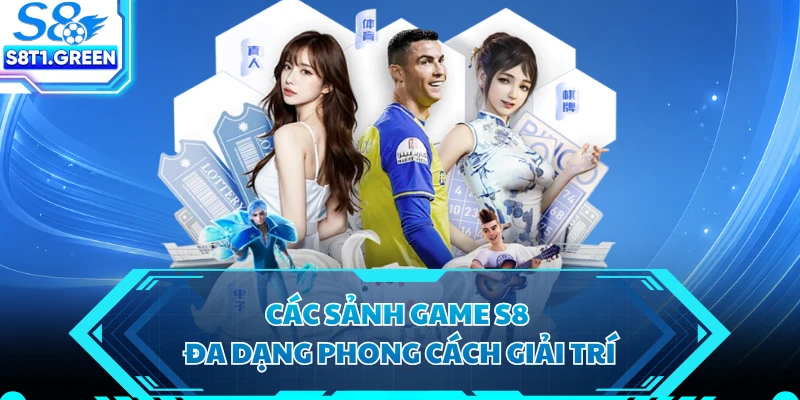 Các sảnh game S8 đa dạng phong cách giải trí