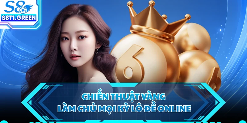 Chiến thuật vàng làm chủ mọi kỳ lô đề online