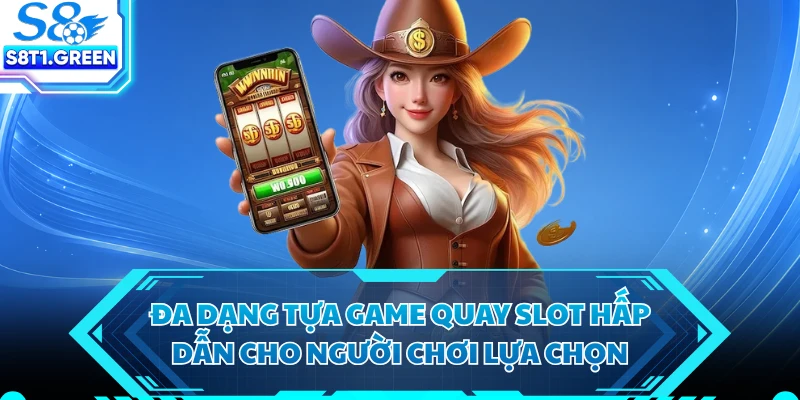 Đa dạng tựa game quay slot hấp dẫn cho người chơi lựa chọn