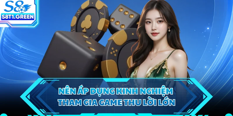 Nên áp dụng kinh nghiệm tham gia game thu lời lớn