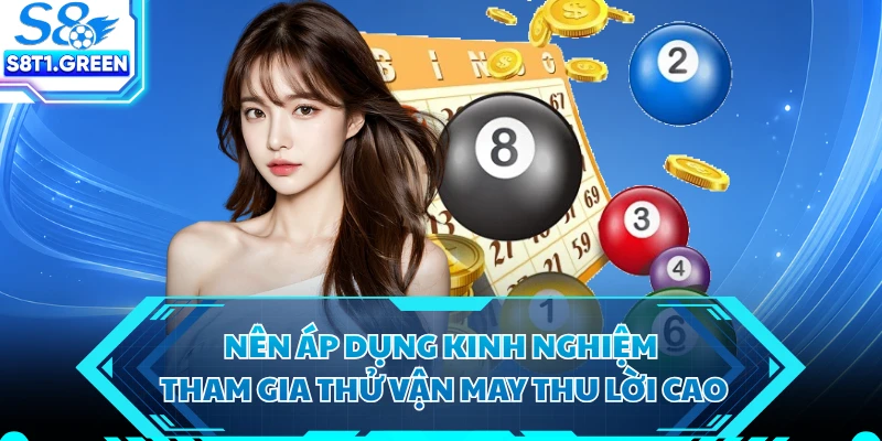 Nên áp dụng kinh nghiệm tham gia thử vận may thu lời cao 