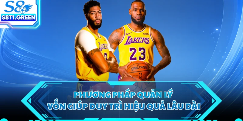Phương pháp quản lý vốn giúp duy trì hiệu quả lâu dài 