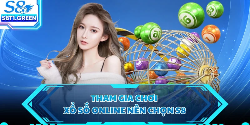 Tham gia chơi xổ số online nên chọn S8